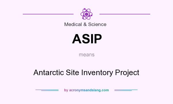 What does ASIP mean? It stands for Antarctic Site Inventory Project