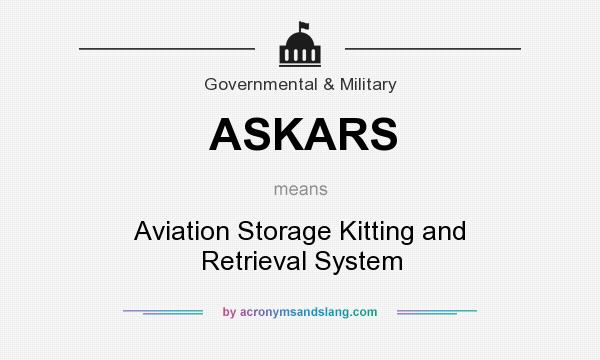 What does ASKARS mean? It stands for Aviation Storage Kitting and Retrieval System
