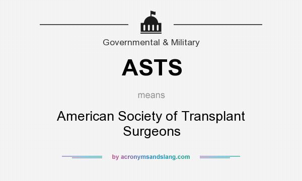 What does ASTS mean? It stands for American Society of Transplant Surgeons