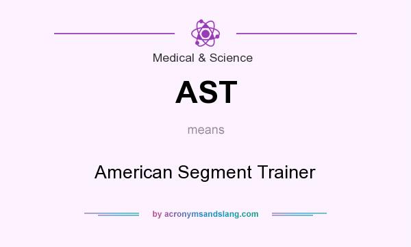 What does AST mean? It stands for American Segment Trainer