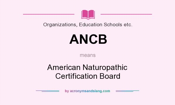 What does ANCB mean? It stands for American Naturopathic Certification Board