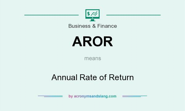 What does AROR mean? It stands for Annual Rate of Return