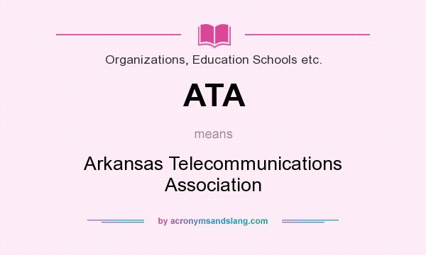 What does ATA mean? It stands for Arkansas Telecommunications Association