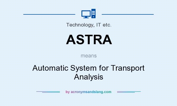 What does ASTRA mean? It stands for Automatic System for Transport Analysis