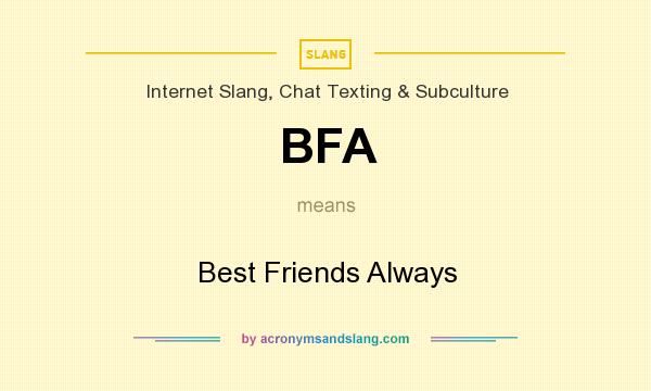 What does BFA mean? It stands for Best Friends Always