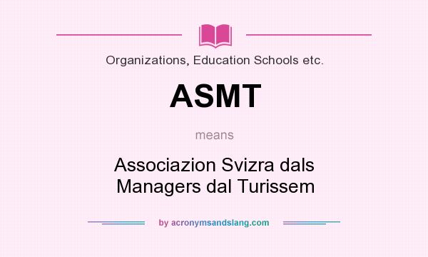 What does ASMT mean? It stands for Associazion Svizra dals Managers dal Turissem