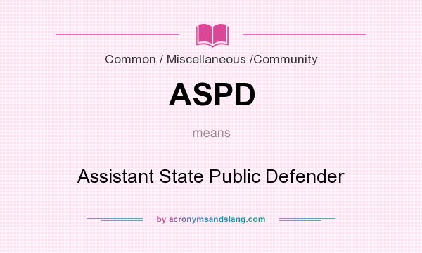 What does ASPD mean? It stands for Assistant State Public Defender