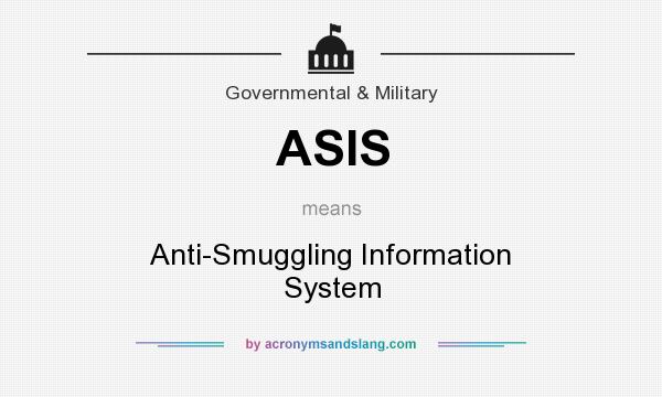 What does ASIS mean? It stands for Anti-Smuggling Information System