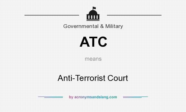 What does ATC mean? It stands for Anti-Terrorist Court
