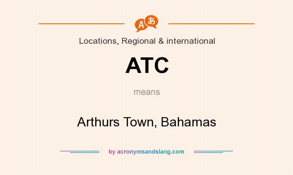 What does ATC mean? It stands for Arthurs Town, Bahamas