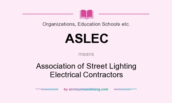 What does ASLEC mean? It stands for Association of Street Lighting Electrical Contractors