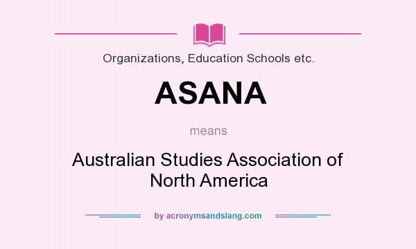 What does ASANA mean? It stands for Australian Studies Association of North America