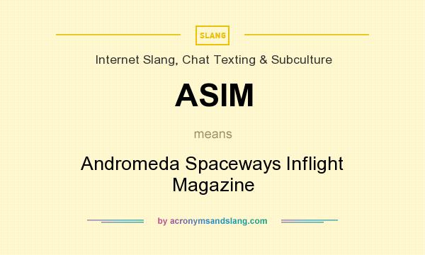 What does ASIM mean? It stands for Andromeda Spaceways Inflight Magazine