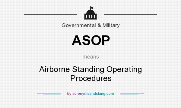 What does ASOP mean? It stands for Airborne Standing Operating Procedures