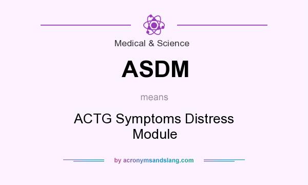 What does ASDM mean? It stands for ACTG Symptoms Distress Module