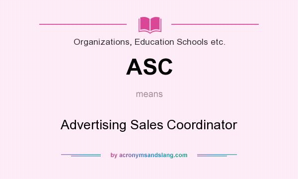 What does ASC mean? It stands for Advertising Sales Coordinator