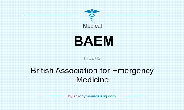 What does BAEM mean? It stands for British Association for Emergency Medicine