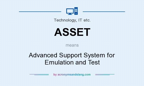 What does ASSET mean? It stands for Advanced Support System for Emulation and Test