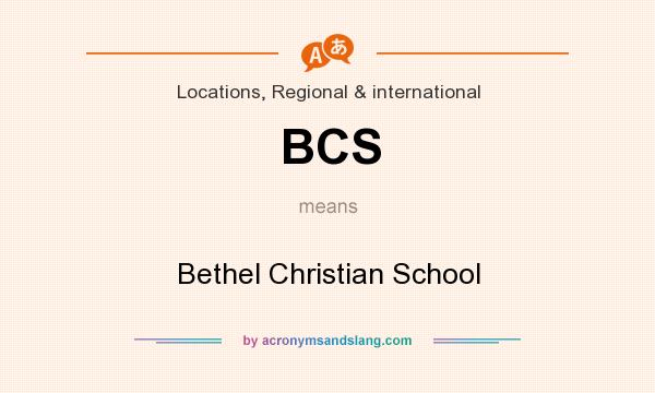 What does BCS mean? It stands for Bethel Christian School