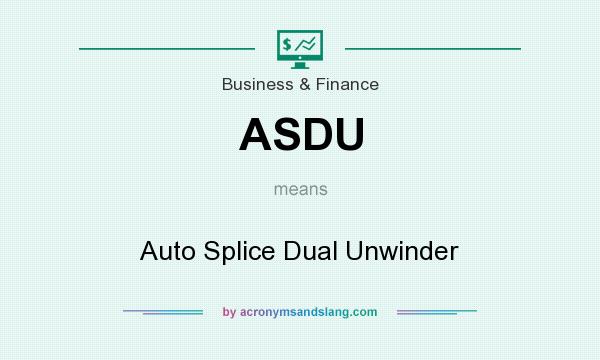 What does ASDU mean? It stands for Auto Splice Dual Unwinder