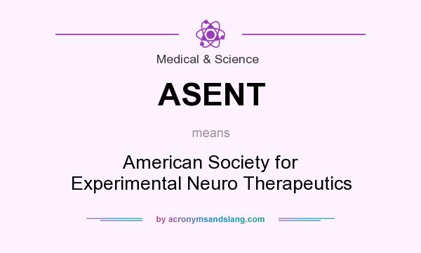 What does ASENT mean? It stands for American Society for Experimental Neuro Therapeutics