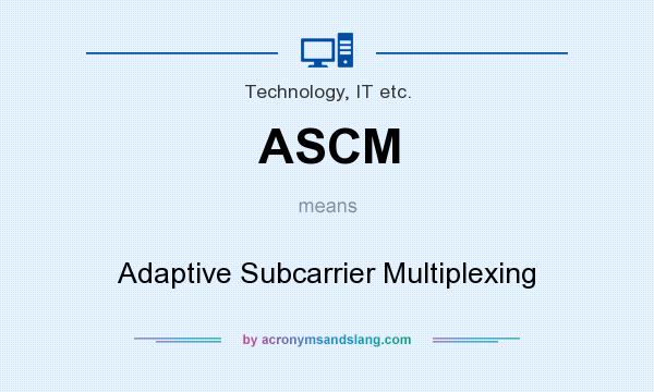 What does ASCM mean? It stands for Adaptive Subcarrier Multiplexing