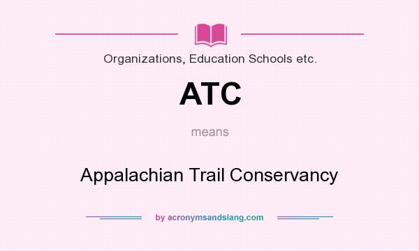 What does ATC mean? It stands for Appalachian Trail Conservancy