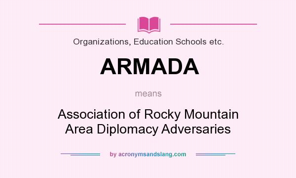 What does ARMADA mean? It stands for Association of Rocky Mountain Area Diplomacy Adversaries