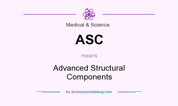 What does ASC mean? It stands for Advanced Structural Components