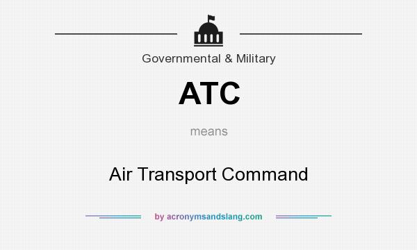 What does ATC mean? It stands for Air Transport Command