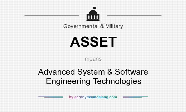 What does ASSET mean? It stands for Advanced System & Software Engineering Technologies