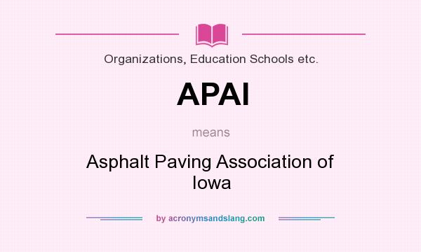 What does APAI mean? It stands for Asphalt Paving Association of Iowa