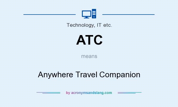 What does ATC mean? It stands for Anywhere Travel Companion