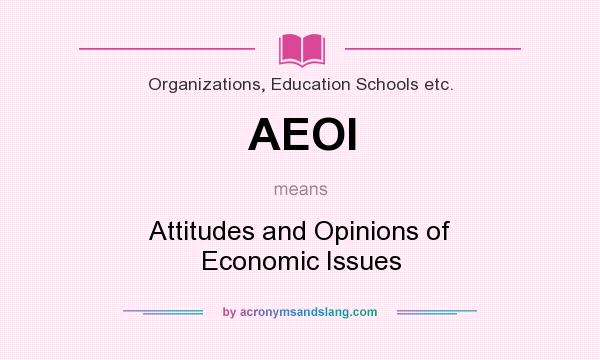 What does AEOI mean? It stands for Attitudes and Opinions of Economic Issues