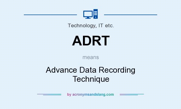 What does ADRT mean? It stands for Advance Data Recording Technique