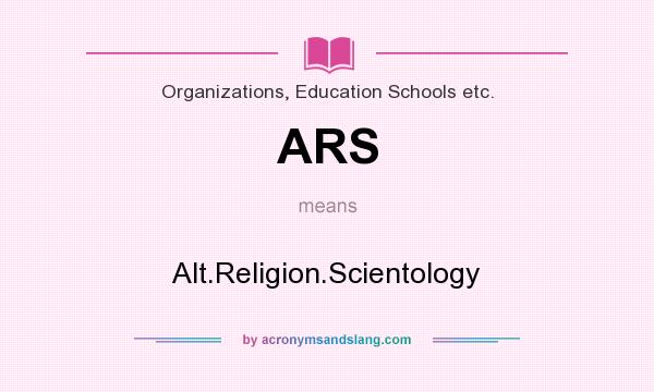 What does ARS mean? It stands for Alt.Religion.Scientology