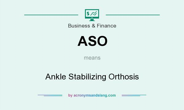What does ASO mean? It stands for Ankle Stabilizing Orthosis