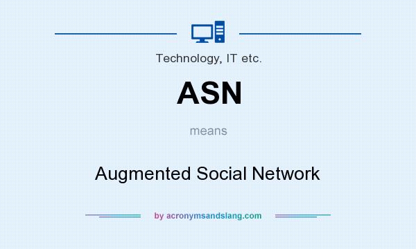 What does ASN mean? It stands for Augmented Social Network