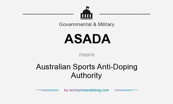 What does ASADA mean? It stands for Australian Sports Anti-Doping Authority