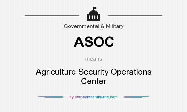 What does ASOC mean? It stands for Agriculture Security Operations Center