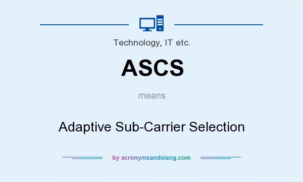 What does ASCS mean? It stands for Adaptive Sub-Carrier Selection