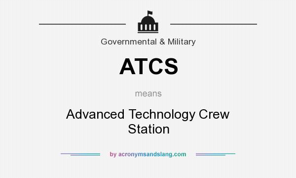 What does ATCS mean? It stands for Advanced Technology Crew Station