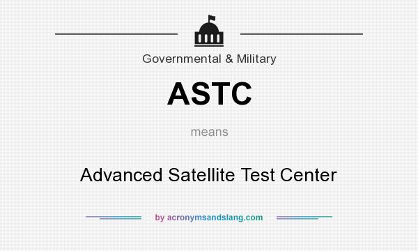 What does ASTC mean? It stands for Advanced Satellite Test Center