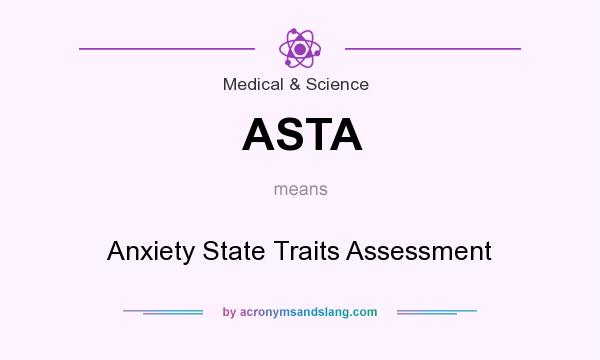 What does ASTA mean? It stands for Anxiety State Traits Assessment