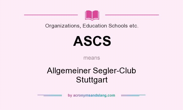 What does ASCS mean? It stands for Allgemeiner Segler-Club Stuttgart