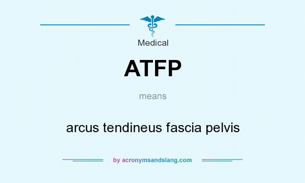 What does ATFP mean? It stands for arcus tendineus fascia pelvis