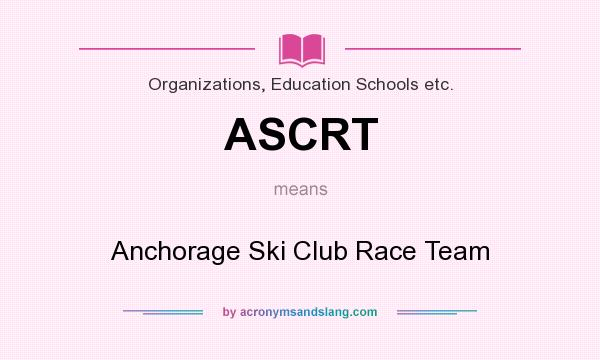 What does ASCRT mean? It stands for Anchorage Ski Club Race Team
