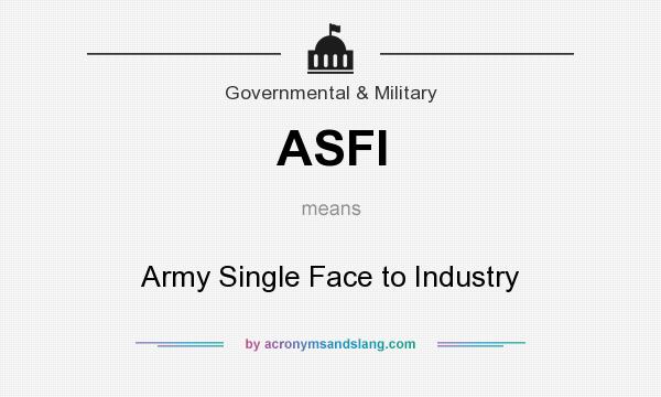 What does ASFI mean? It stands for Army Single Face to Industry