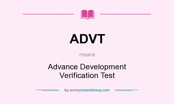 What does ADVT mean? It stands for Advance Development Verification Test