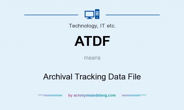 What does ATDF mean? It stands for Archival Tracking Data File